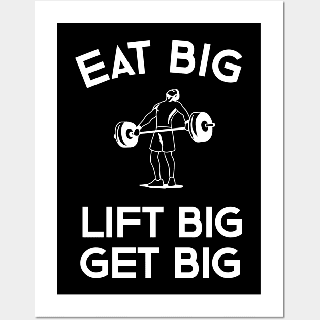 Eat Big Lift Big Get Big Wall Art by teweshirt